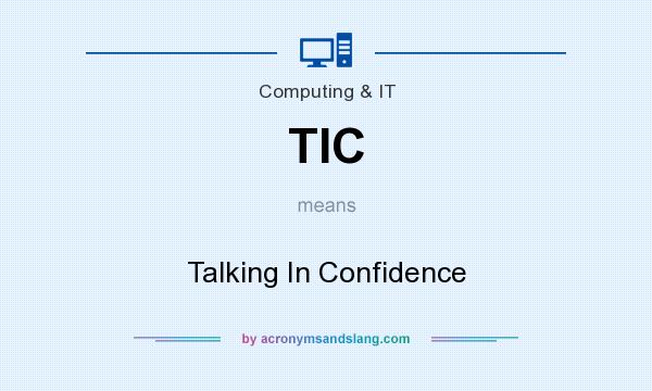 What does TIC mean? It stands for Talking In Confidence