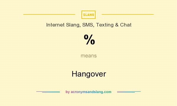 What does % mean? It stands for Hangover