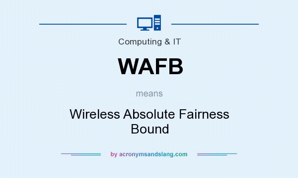 What does WAFB mean? It stands for Wireless Absolute Fairness Bound