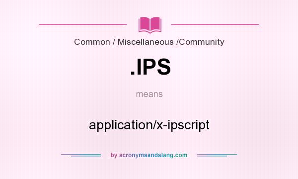 What does .IPS mean? It stands for application/x-ipscript