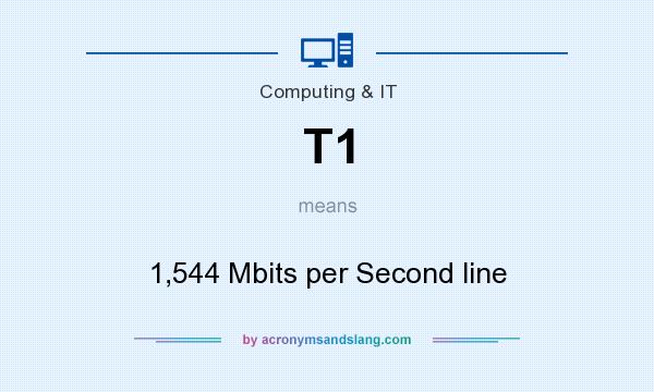 What does T1 mean? It stands for 1,544 Mbits per Second line