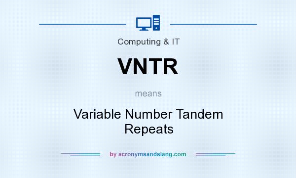 What does VNTR mean? It stands for Variable Number Tandem Repeats