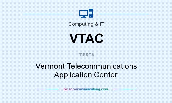 What does VTAC mean? It stands for Vermont Telecommunications Application Center