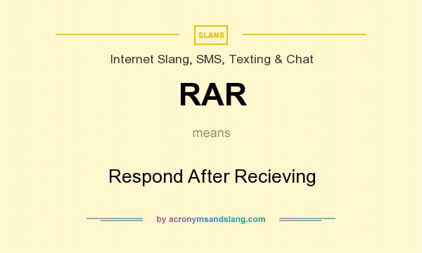 What does RAR mean? It stands for Respond After Recieving
