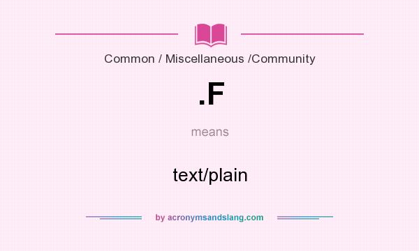 What does .F mean? It stands for text/plain