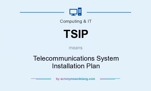 What does TSIP mean? It stands for Telecommunications System Installation Plan
