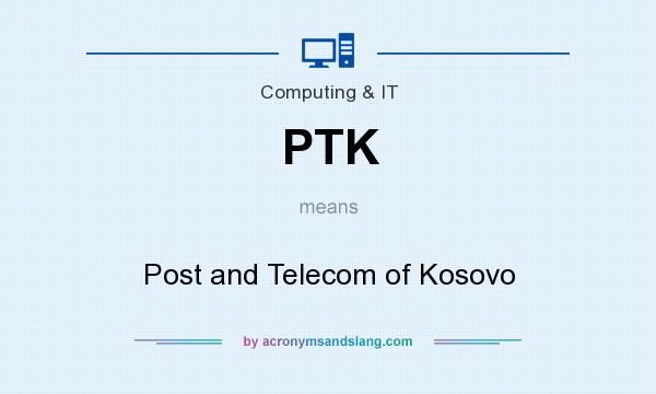 What does PTK mean? It stands for Post and Telecom of Kosovo