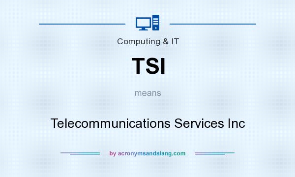 What does TSI mean? It stands for Telecommunications Services Inc