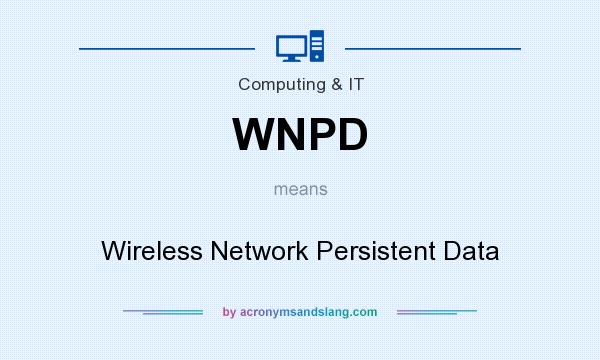 What does WNPD mean? It stands for Wireless Network Persistent Data