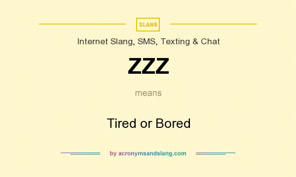 What does ZZZ mean? It stands for Tired or Bored