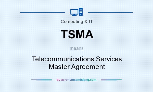 What does TSMA mean? It stands for Telecommunications Services Master Agreement