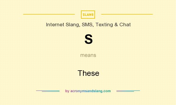 What does S mean? It stands for These