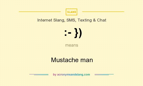 What does :- }) mean? It stands for Mustache man