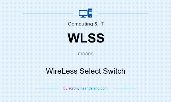 What does WLSS mean? It stands for WireLess Select Switch