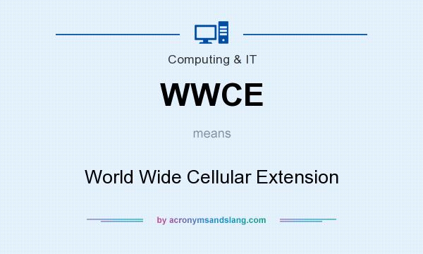 What does WWCE mean? It stands for World Wide Cellular Extension