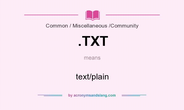 What does .TXT mean? It stands for text/plain