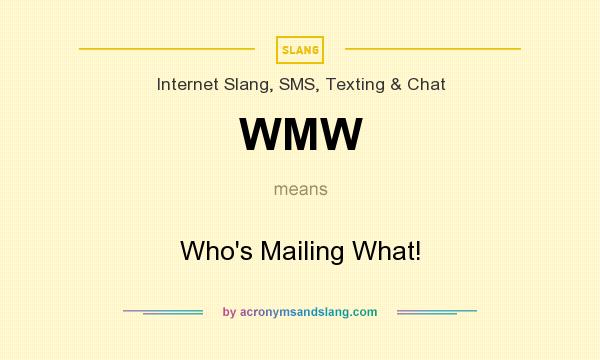 What does WMW mean? It stands for Who`s Mailing What!