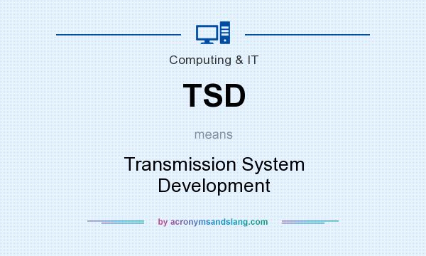 What does TSD mean? It stands for Transmission System Development