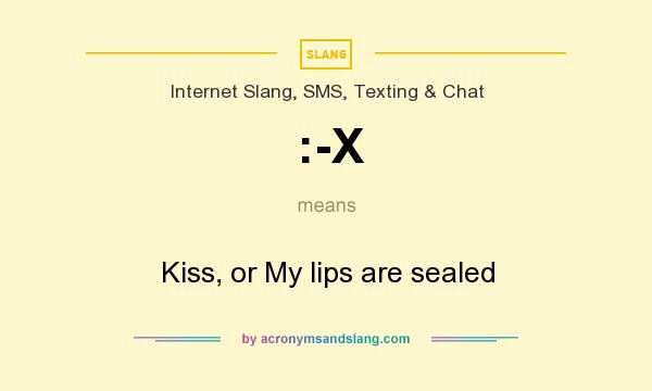 What does :-X mean? It stands for Kiss, or My lips are sealed