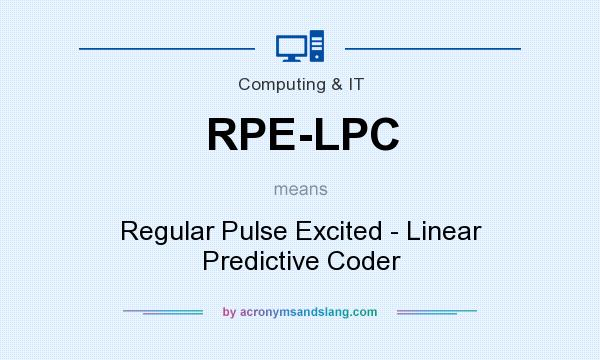 What does RPE-LPC mean? It stands for Regular Pulse Excited - Linear Predictive Coder