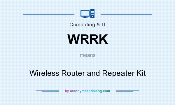 What does WRRK mean? It stands for Wireless Router and Repeater Kit