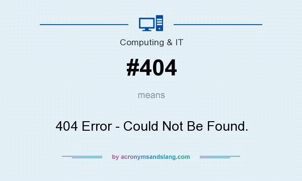 What does #404 mean? It stands for 404 Error - Could Not Be Found.