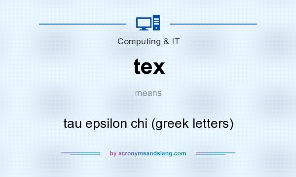 What does tex mean? It stands for tau epsilon chi (greek letters)