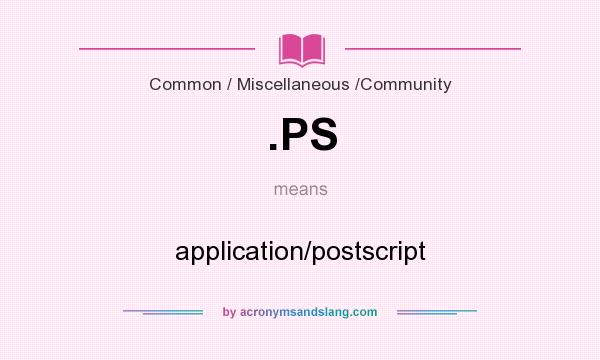 What does .PS mean? It stands for application/postscript