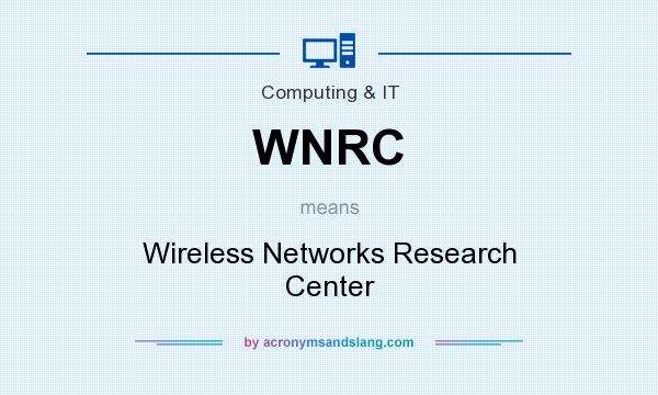 What does WNRC mean? It stands for Wireless Networks Research Center