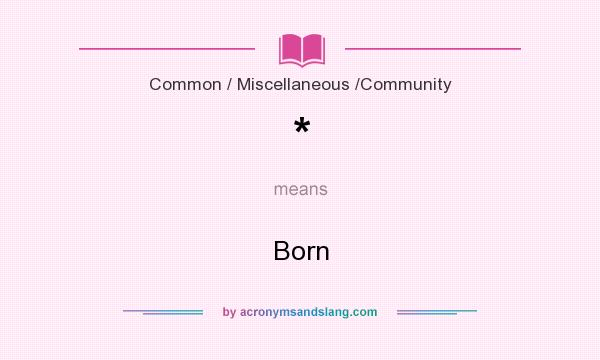 What does * mean? It stands for Born