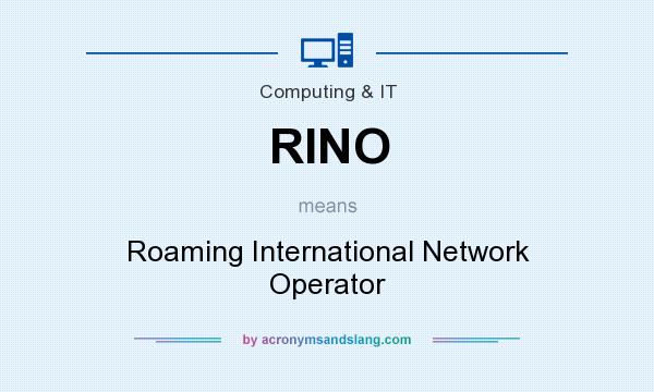 What does RINO mean? It stands for Roaming International Network Operator