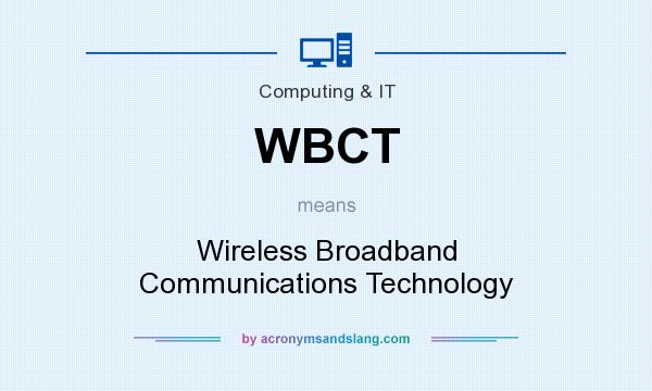 What does WBCT mean? It stands for Wireless Broadband Communications Technology