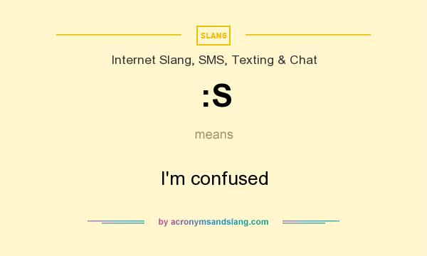 What does :S mean? It stands for I`m confused