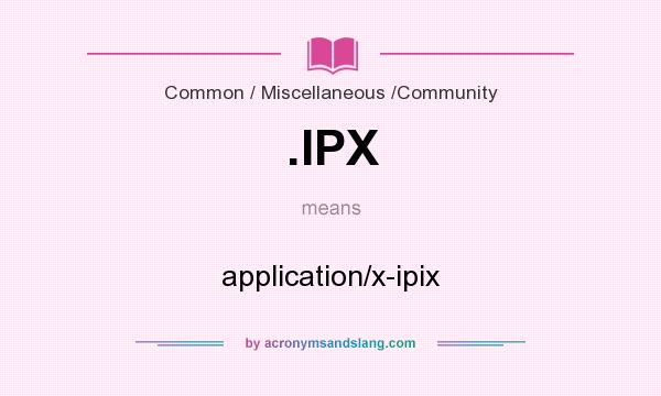 What does .IPX mean? It stands for application/x-ipix