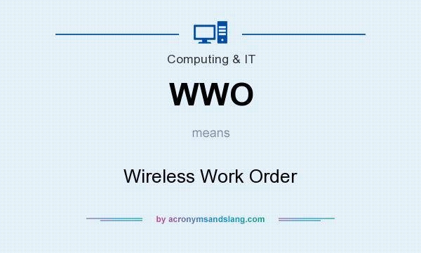 What does WWO mean? It stands for Wireless Work Order