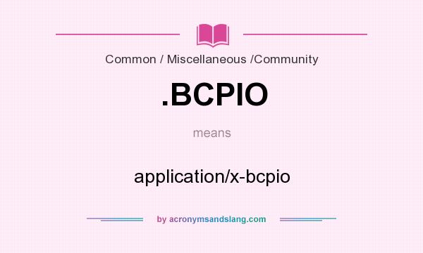 What does .BCPIO mean? It stands for application/x-bcpio