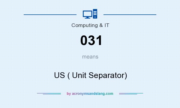 What does 031 mean? It stands for US ( Unit Separator)