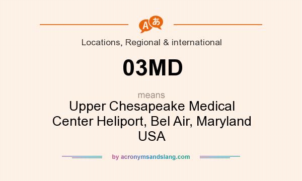 What does 03MD mean? It stands for Upper Chesapeake Medical Center Heliport, Bel Air, Maryland USA