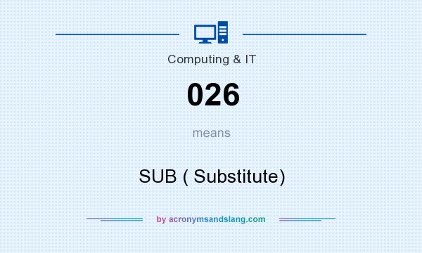 What does 026 mean? It stands for SUB ( Substitute)
