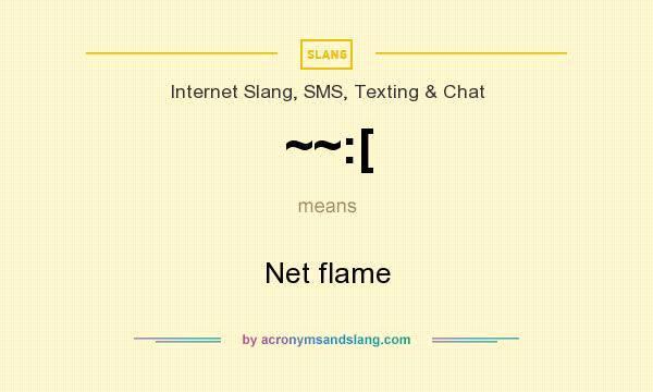What does ~~:[ mean? It stands for Net flame