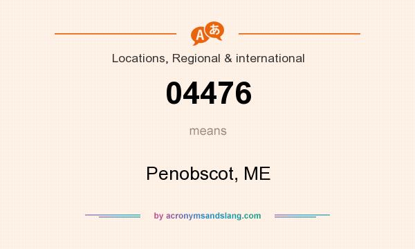 What does 04476 mean? It stands for Penobscot, ME