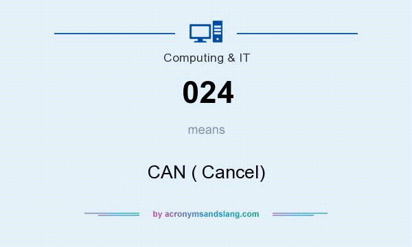 What does 024 mean? It stands for CAN ( Cancel)