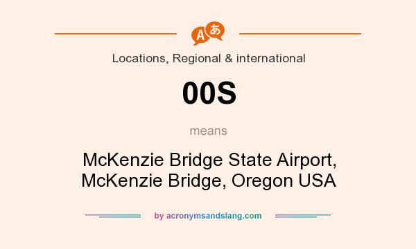 What does 00S mean? It stands for McKenzie Bridge State Airport, McKenzie Bridge, Oregon USA