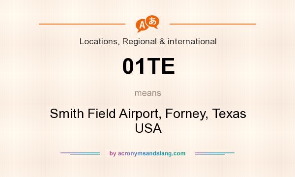 What does 01TE mean? It stands for Smith Field Airport, Forney, Texas USA