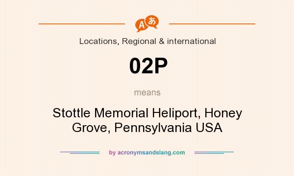 What does 02P mean? It stands for Stottle Memorial Heliport, Honey Grove, Pennsylvania USA