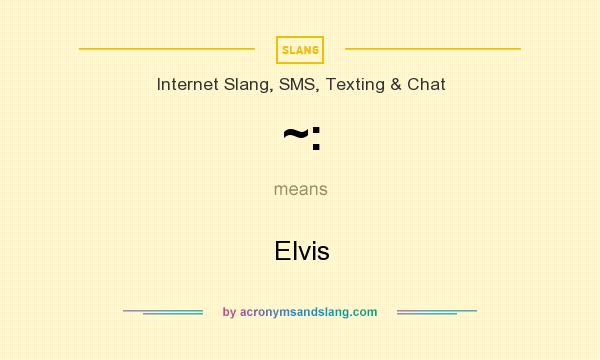 What does ~: mean? It stands for Elvis