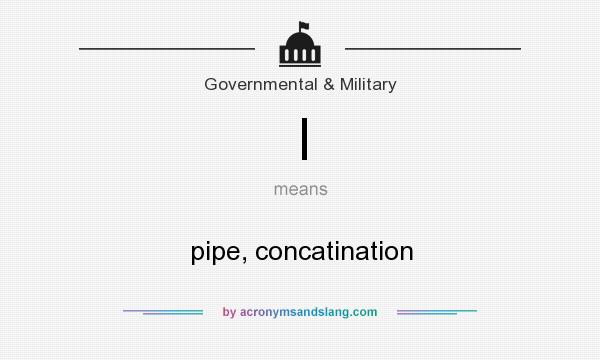 What does | mean? It stands for pipe, concatination