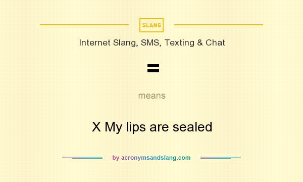What does = mean? It stands for X My lips are sealed