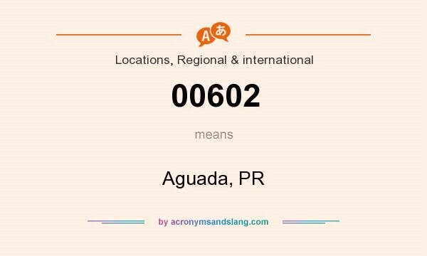 What does 00602 mean? It stands for Aguada, PR