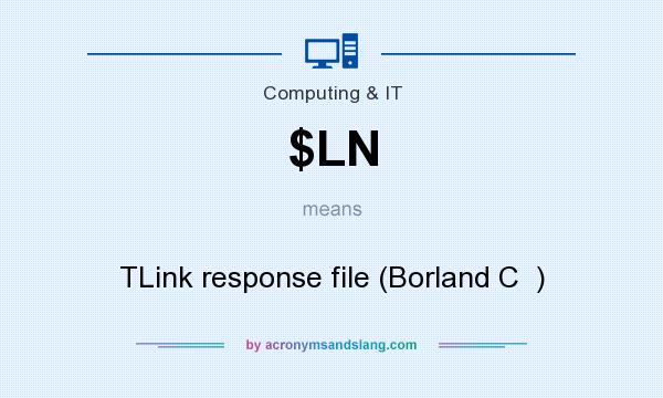 What does $LN mean? It stands for TLink response file (Borland C  )